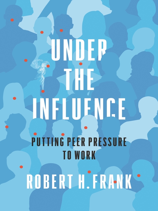 Title details for Under the Influence by Robert H. Frank - Available